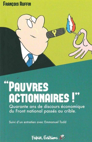 « Pauvres actionnaires » Quarante ans de discours économique du Front National passés au crible, de François Ruffin
