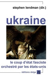 Ukraine le coup d’état [par S Lendman aux éditions Delga]