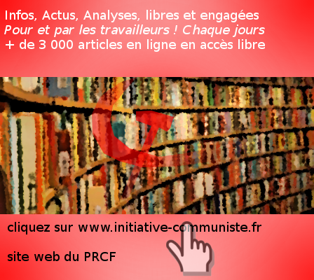 Informations, actus, analyses : + de 3500 articles gratuits sur initiative-communiste.fr Mode d’emploi !