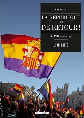 Espagne, la république est de retour, de Jean ORTIZ [livre]