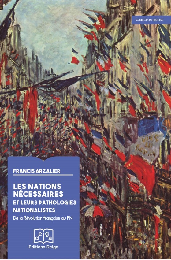 Les Nations nécessaires et leurs pathologies nationalistes (de la Révolution française au FN )