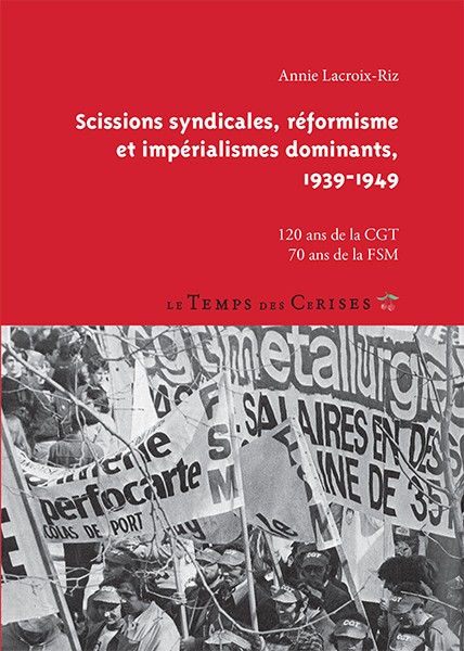 Scissions syndicales, réformisme et impérialismes dominants, 1939-1949 [120 ans de la CGT – 70 ans de la FSM]