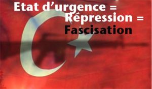 Turquie Etat d'urgence = répression = fascisation