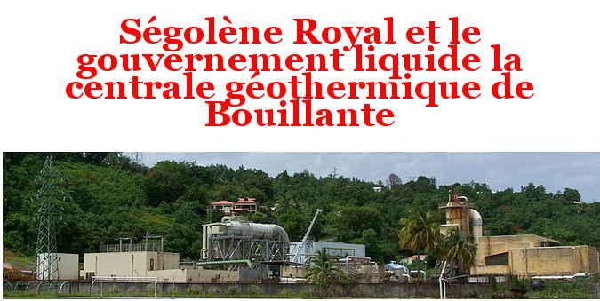 Guadeloupe : Ségolène Royal brade la centrale géothermique de Bouillante à un fond américain! #transitionenergetique