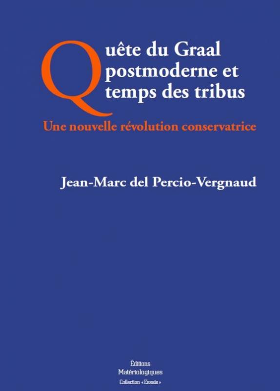 Livre : Quête du Graal postmoderne et temps des tribus, une nouvelle révolution conservatrice – par Jean-Marc del Percio-Vergnaud