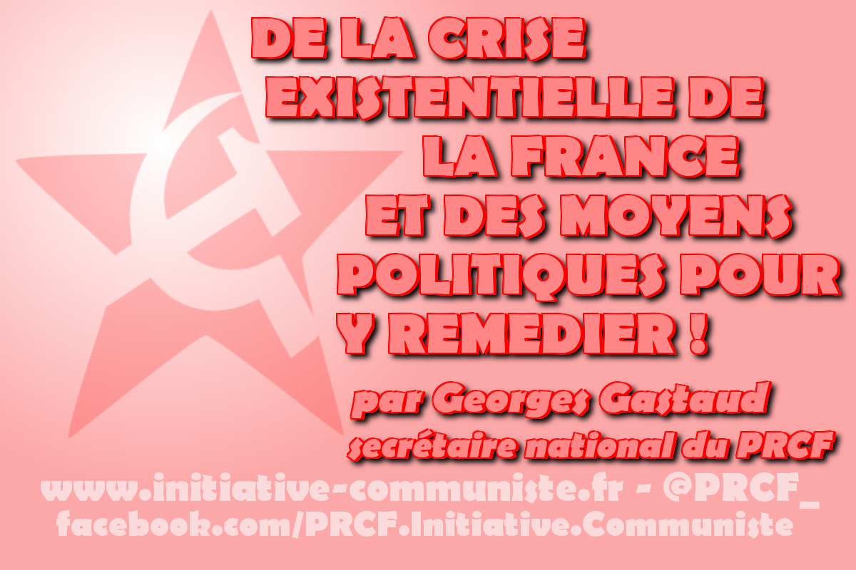 De la crise existentielle de la France et des moyens politiques d’y remédier – Par Georges Gastaud