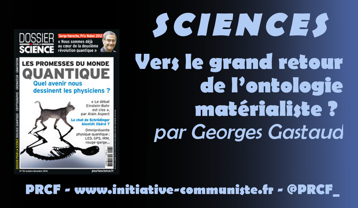#siences #philo Vers le grand retour de l’ontologie matérialiste ? Par Georges Gastaud
