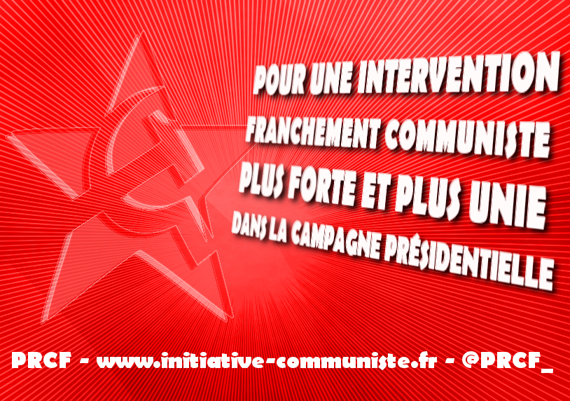 POUR UNE INTERVENTION FRANCHEMENT COMMUNISTE  PLUS FORTE ET PLUS UNIE DANS LA CAMPAGNE PRÉSIDENTIELLE !