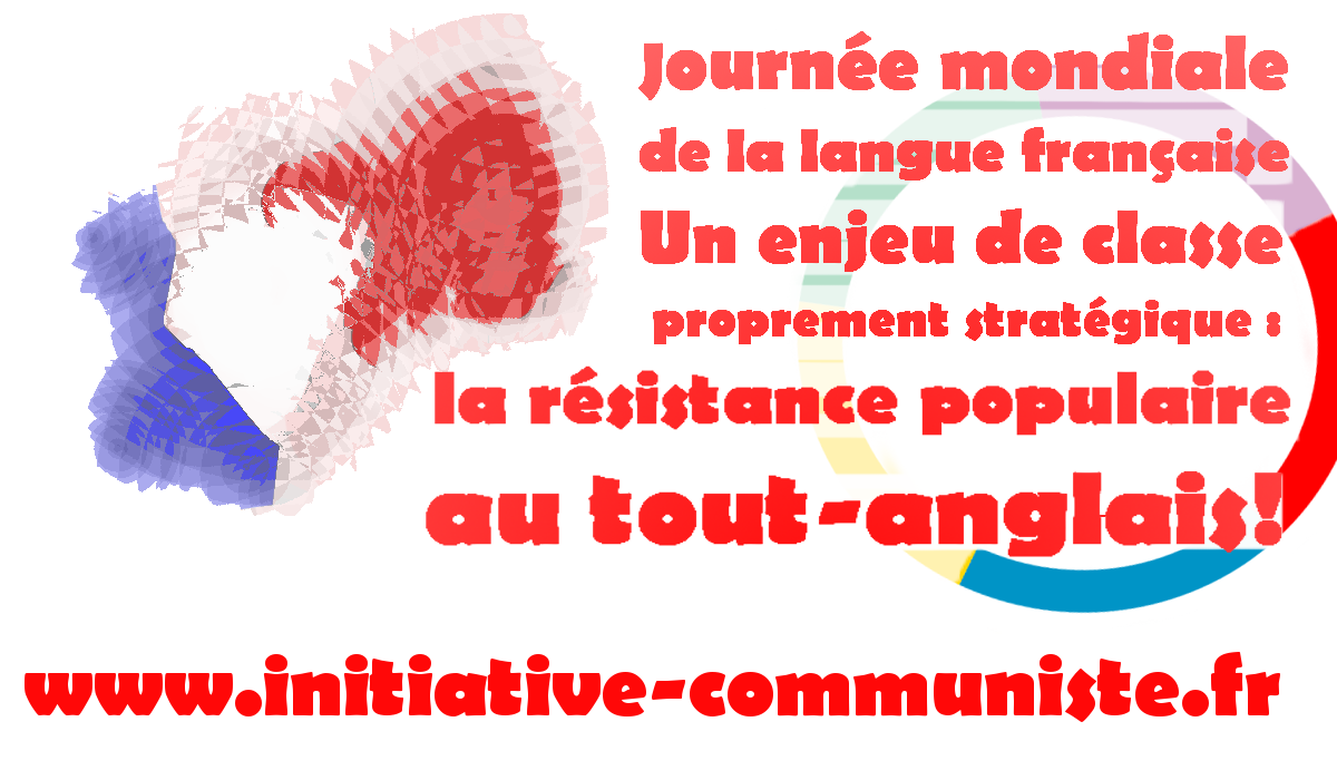 Journée mondiale de la langue française – Un enjeu de classe proprement stratégique : la résistance populaire au tout-anglais.