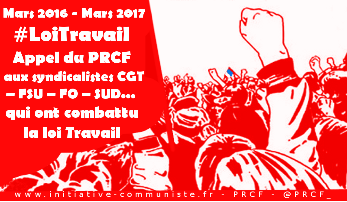 #LoiTravail Appel du PRCF aux syndicalistes CGT – FSU – FO – SUD…  qui ont combattu la loi Travail El Khomri
