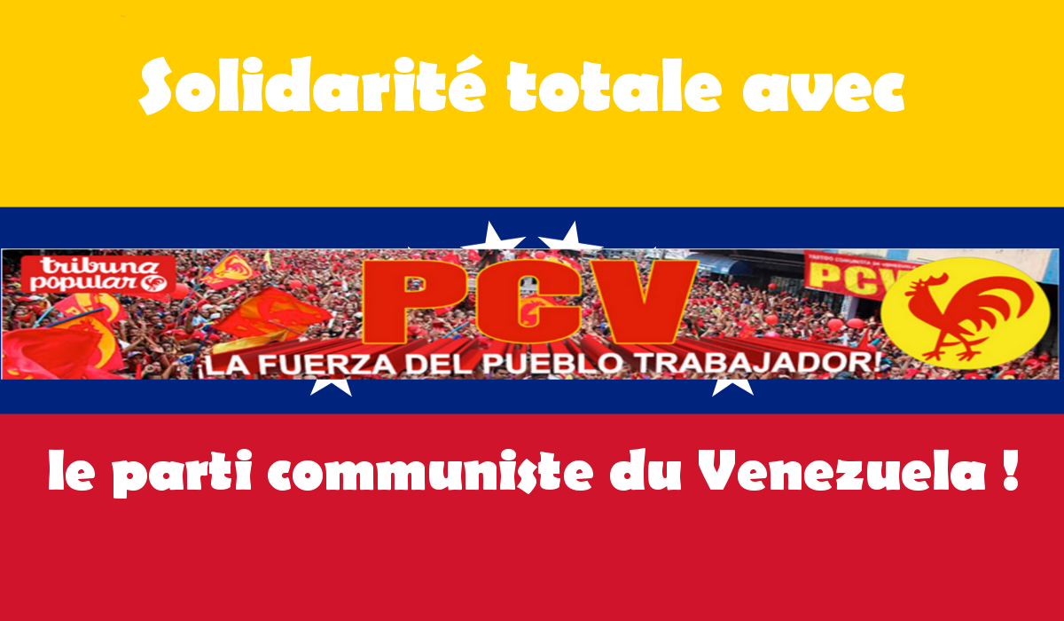 Solidarité totale avec le parti communiste du Venezuela !