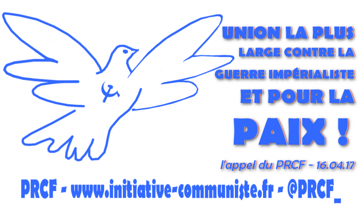 UNION LA PLUS LARGE CONTRE LA GUERRE IMPÉRIALISTE ET POUR LA PAIX. l’appel du PRCF