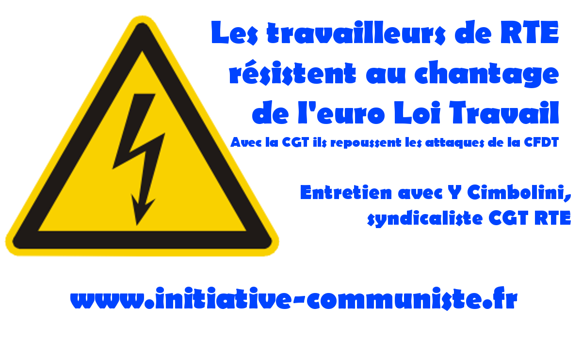 Les travailleurs de RTE résistent au chantage de la #LoiTravail Interview avec Y Cimbolini, syndicaliste CGT RTE