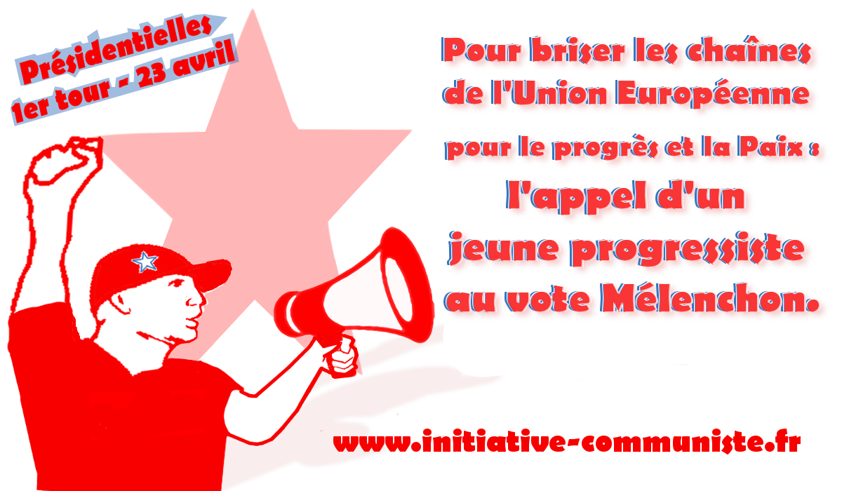 Pour briser les chaînes de l’Union Européenne, pour le progrès et la Paix, l’appel d’un jeune progressiste au vote Mélenchon.