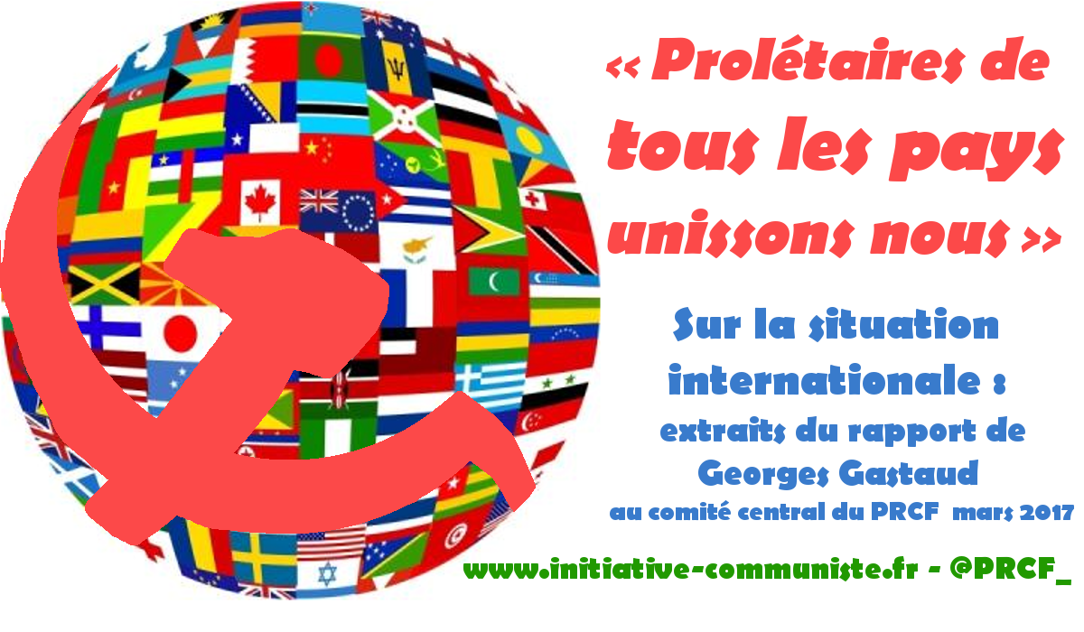 Sur la situation internationale : extraits du rapport de Georges Gastaud au comité central du PRCF – mars 2017