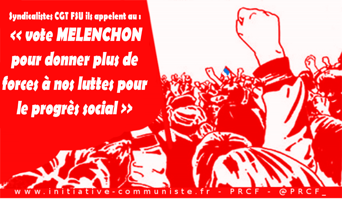 L’appel de syndicalistes CGT et FSU : le vote MÉLENCHON pour donner plus de forces à nos luttes pour le progrès social !