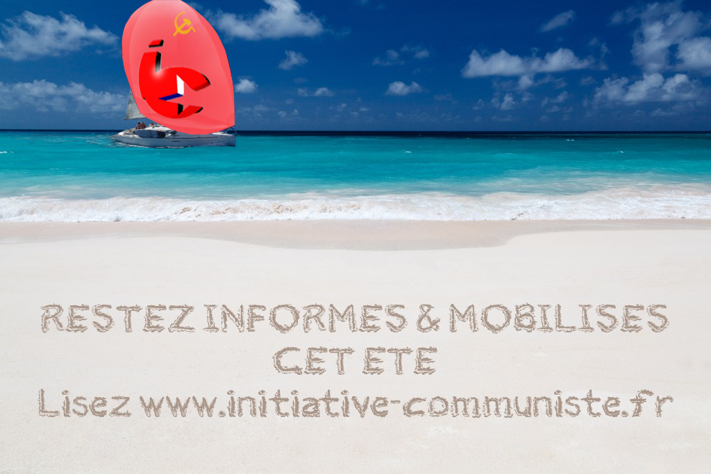 Pas de pause pour www.initiative-communiste.fr – Restez connectés, informés, mobilisés cet été