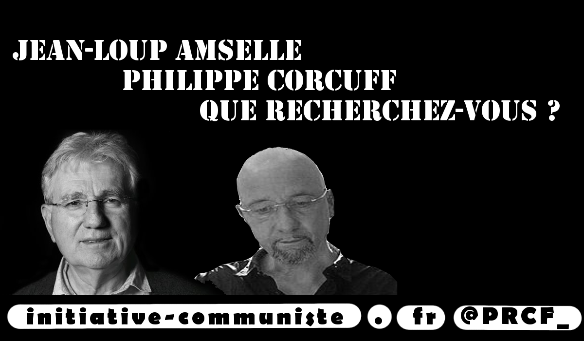 Question à Philippe Corcuff et Jean-Loup Amselle : Que recherchez-vous ?