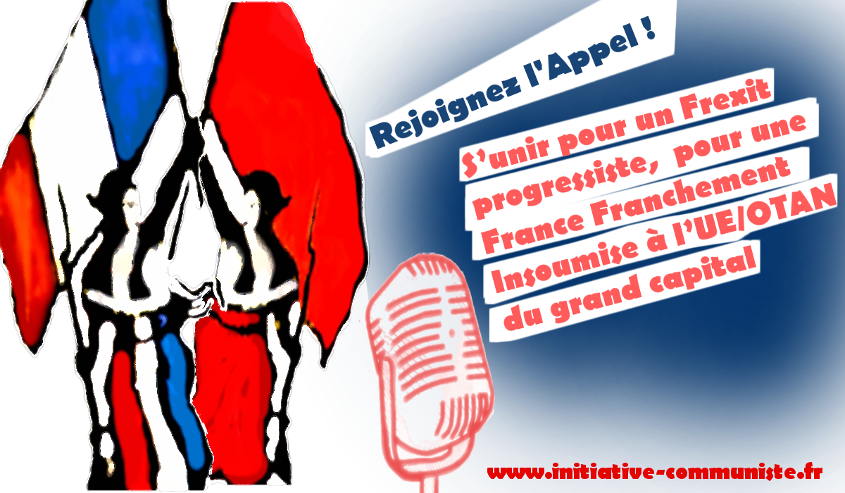 Appel du 14 juillet 2017 –  S’unir pour un Frexit progressiste,  pour une France Franchement Insoumise à l’UE/OTAN du grand capital