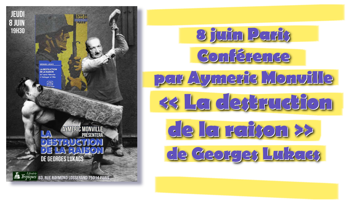 Conférence :  » la destruction de la raison  » par Aymeric Monville [8 juin – Paris]