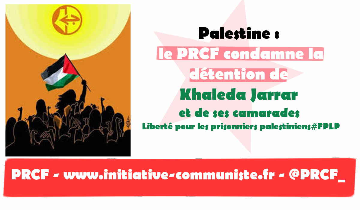 Palestine : le PRCF condamne la détention de Khaleda Jarrar et de ses camarades #FPLP