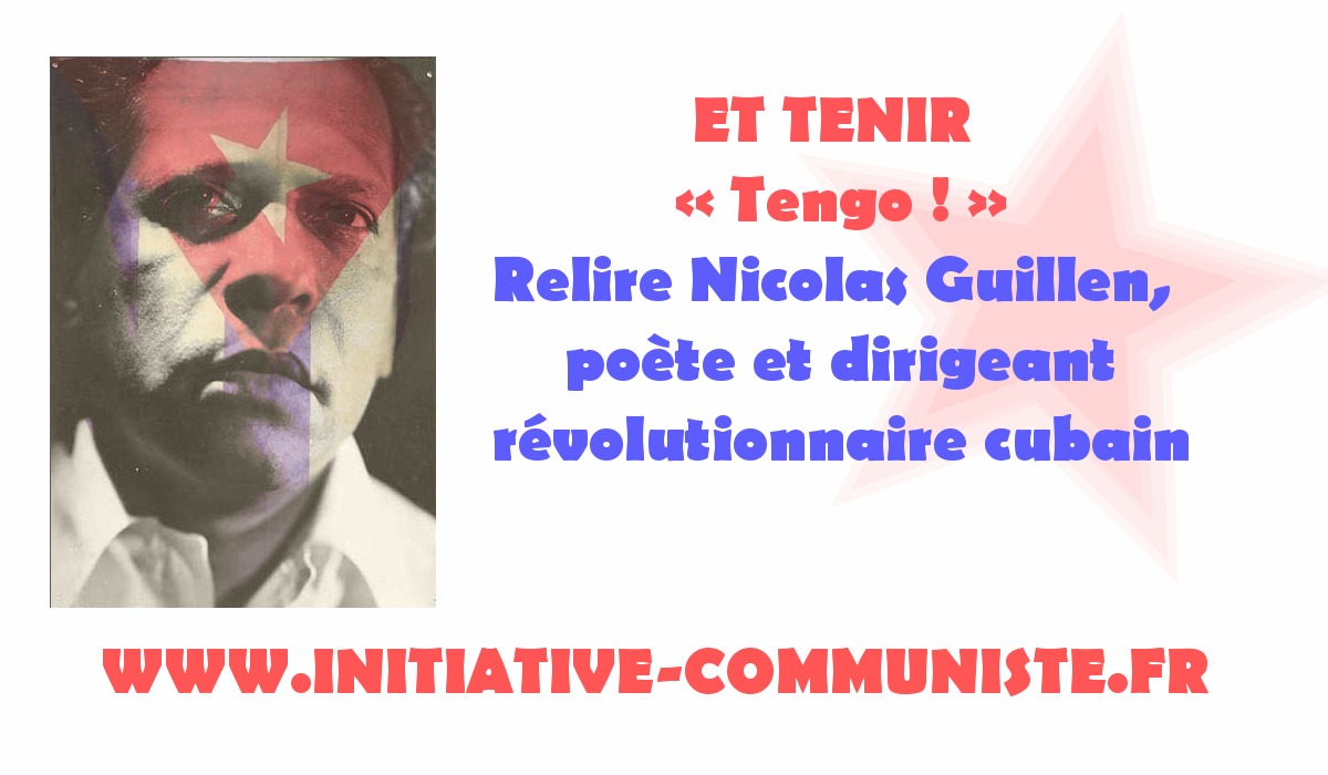 AVOIR ET TENIR (« Tengo ! ») avec Nicolas Guillen,  poète et dirigeant révolutionnaire cubain