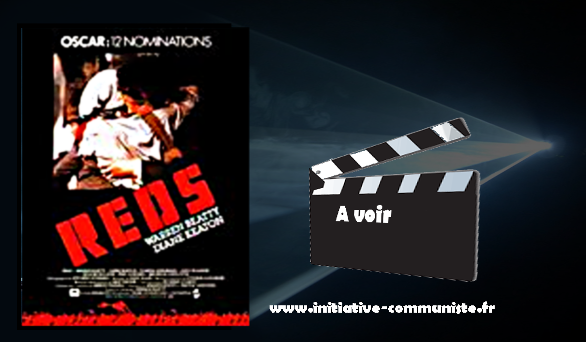 Reds (Rouges) : un film à voir et revoir sur la vie de John Reed et la révolution d’Octobre [1917 -2017]