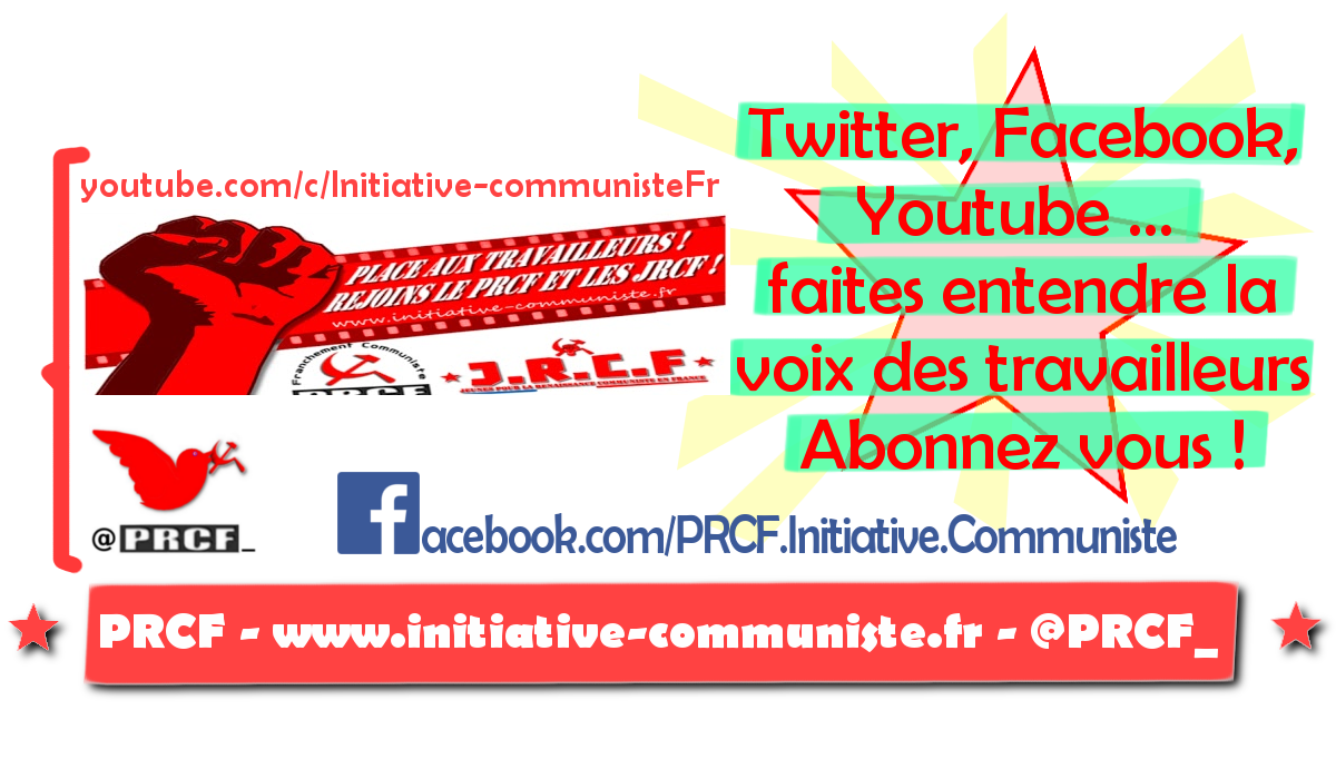 Suivez aussi l’actu sur les réseaux sociaux : @PRCF_ & facebook.com/PRCF.Initiative.Communiste