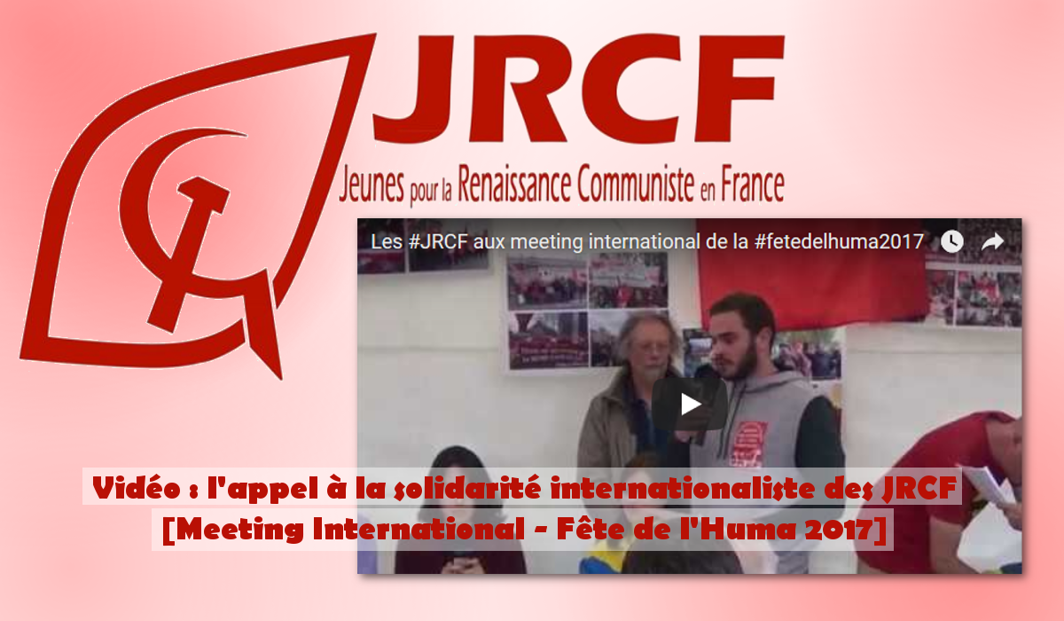 Vidéo : l’appel à la solidarité internationaliste des JRCF. [meeting international Fête de l’Huma 2017]