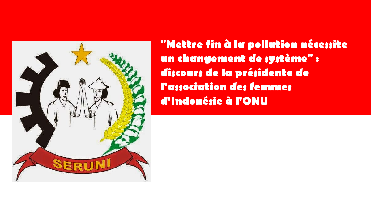 « Mettre fin à la pollution nécessite un changement de système » : discours de la présidente de l’association des femmes d’Indonésie à l’ONU