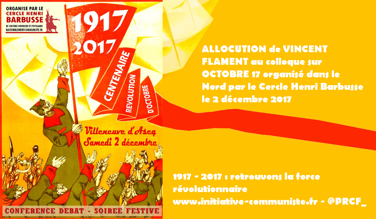 ALLOCUTION de VINCENT FLAMENT au colloque sur OCTOBRE 17 organisé dans le Nord par le Cercle Henri Barbusse le 2 décembre 2017