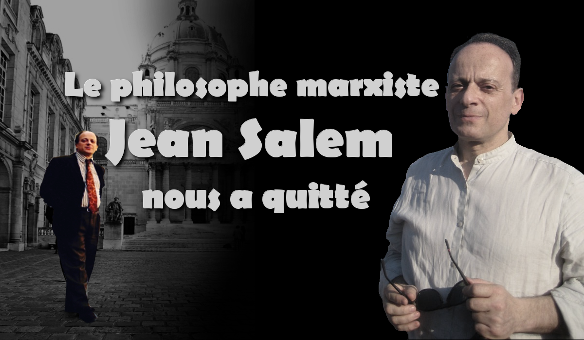 Un grand philosophe, un communiste exemplaire, Jean Salem nous a quitté