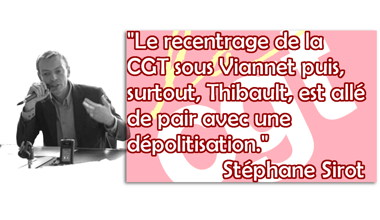 Stéphane Sirot « Le recentrage de la CGT sous Viannet puis, surtout, Thibault, est allé de pair avec une dépolitisation. »