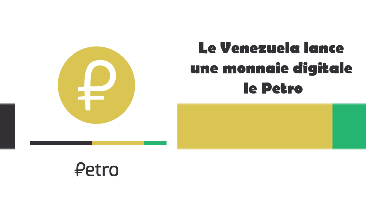 Le Venezuela lance une monnaie digitale le Petro : explications