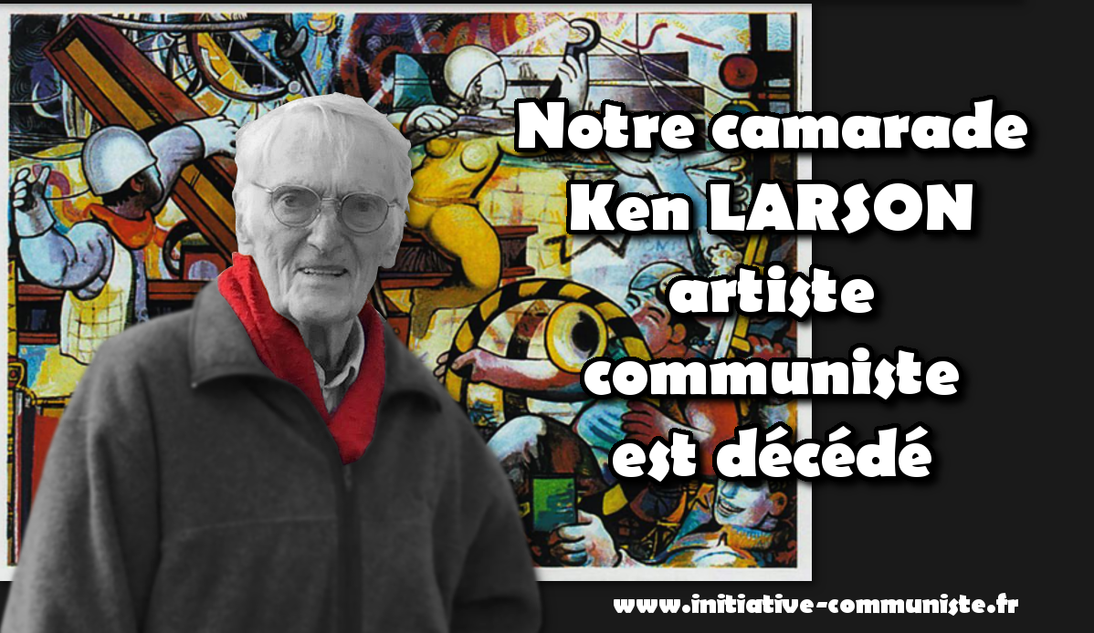 Notre camarade, l’artiste Ken LARSON, artiste communiste, est décédé …
