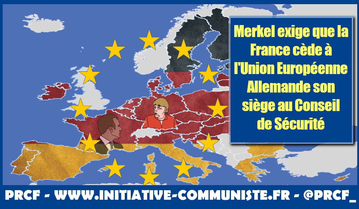Merkel exige que la France cède à l’Union Européenne Allemande son siège au Conseil de Sécurité .