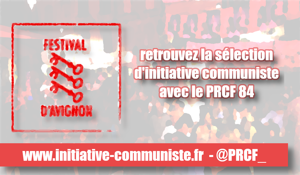 #festivalAvignon : les camarades du Vaucluse vous conseillent …