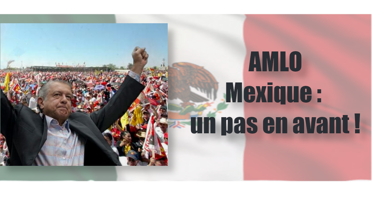 Mexique, un pas en avant : victoire historique d’Andres Lopez Obrador !