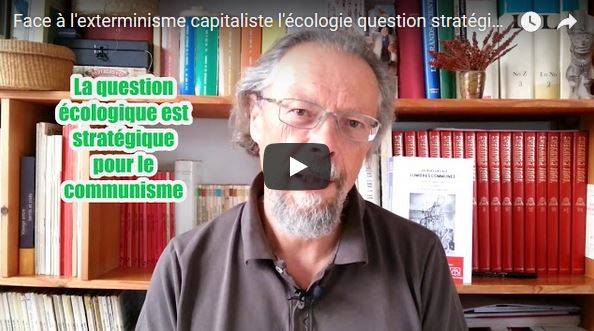 #vidéo : face à l’exterminisme capitalisme, l’écologie une question stratégique – par Georges Gastaud