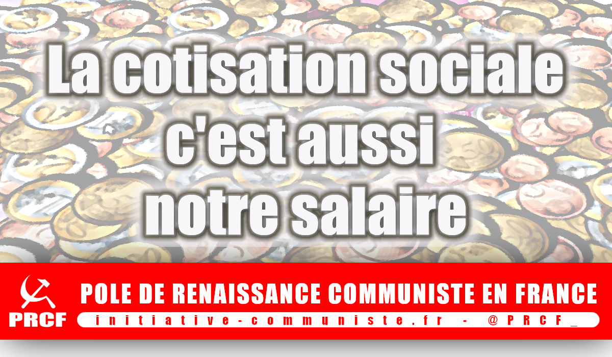 FIN DE LA COTISATION SOCIALE, MORT DE LA SÉCURITÉ SOCIALE…