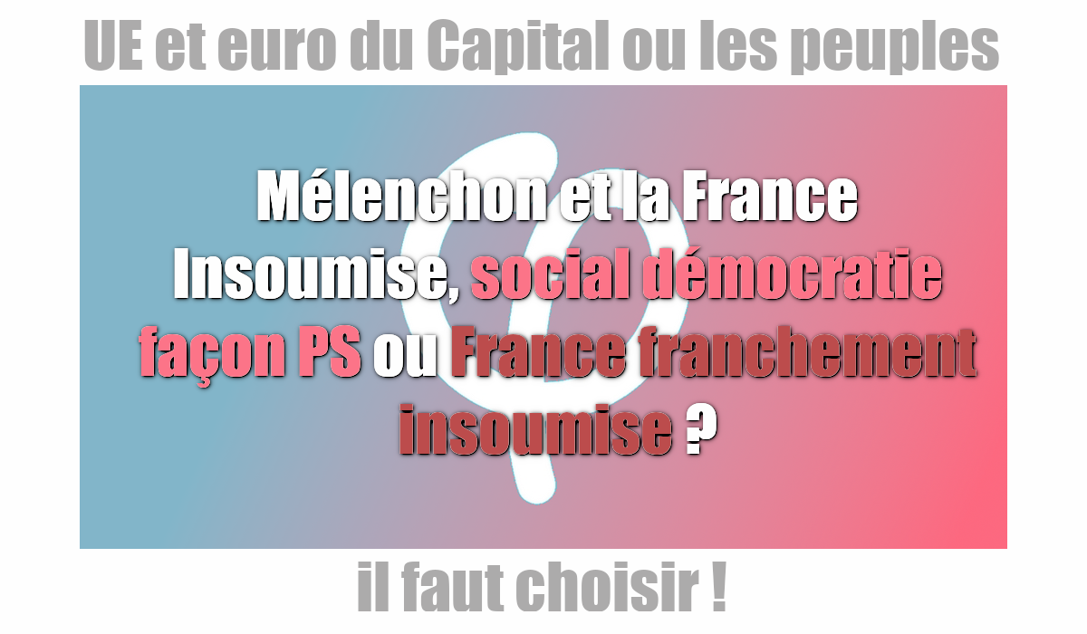 Mélenchon et la France Insoumise, social démocratie façon PS ou France franchement insoumise ?