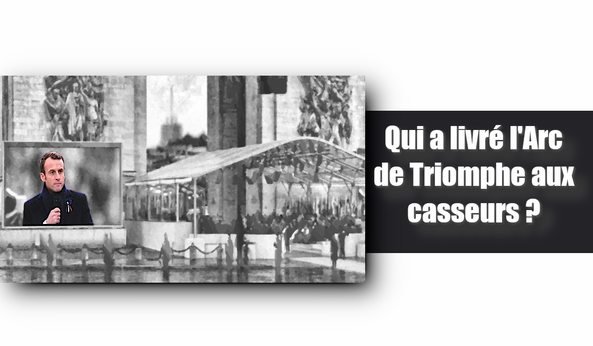 Qui a livré l’Arc de Triomphe aux casseurs ?
