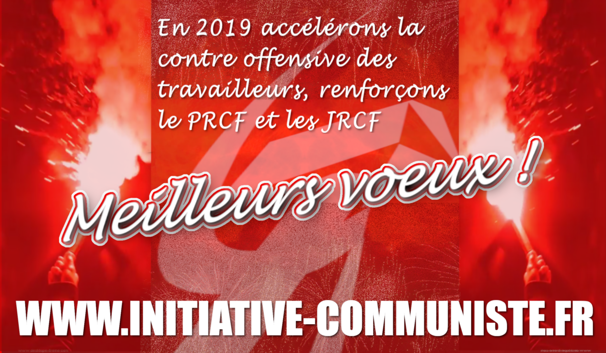 En 2019 accélérons la contre-offensive des travailleurs, renforçons le PRCF et les JRCF pour un pôle communiste central indispensable en France