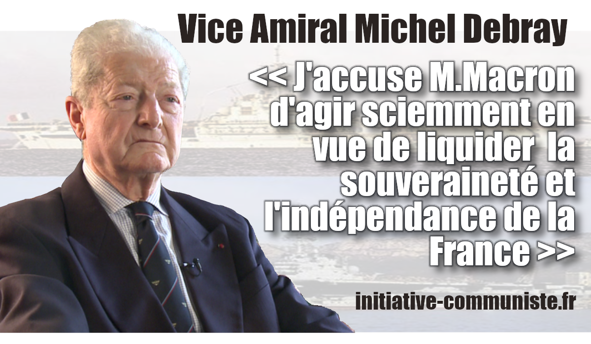 « J’accuse M.Macron d’agir sciemment en vue de liquider la souveraineté et l’indépendance de la France. »Entretien avec l’amiral Michel Debray #TraitéAixLaChapelle