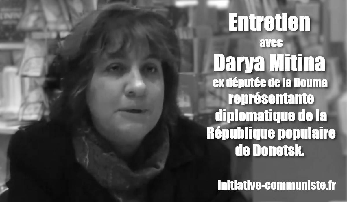 #vidéo Entretien avec Darya Mitina, ex député communiste, représentant de la République Populaire de Donetsk