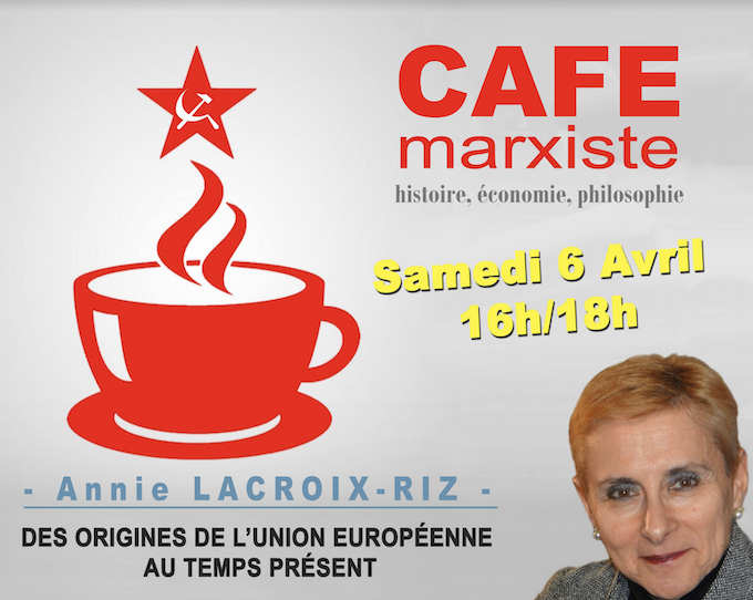 Café d’histoire critique et d’études marxistes, 6 avril 2019 de 16 à 18h, Annie Lacroix-RIZ : Des origines de l’Union européenne au temps présent !