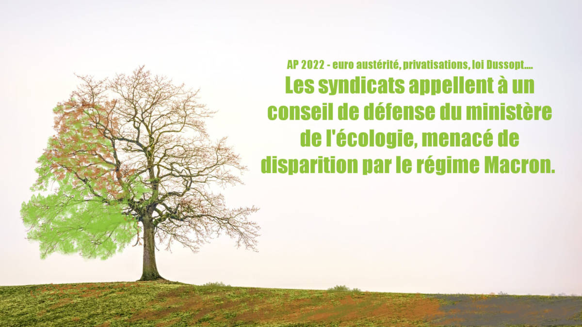 Les syndicats appellent à un conseil de défense du ministère de l’écologie, menacé de disparition par le régime Macron !