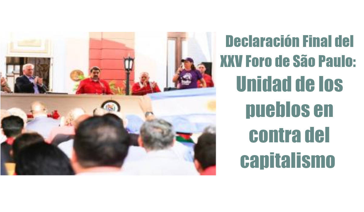 Déclaration Finale de la XXVè Rencontre du Forum de Sao Paulo : Unité des peuples contre l’impérialisme  !