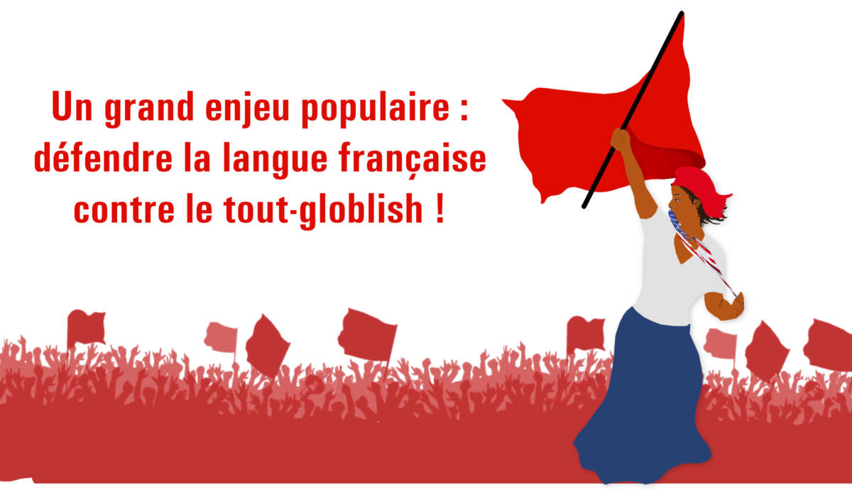 Un grand enjeu populaire : défendre la langue française contre le tout-globish !