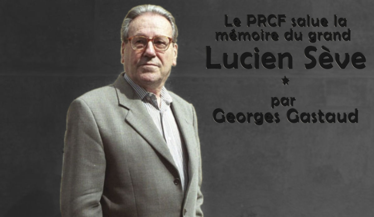 Le PRCF salue la mémoire du grand Lucien Sève – par Georges Gastaud.